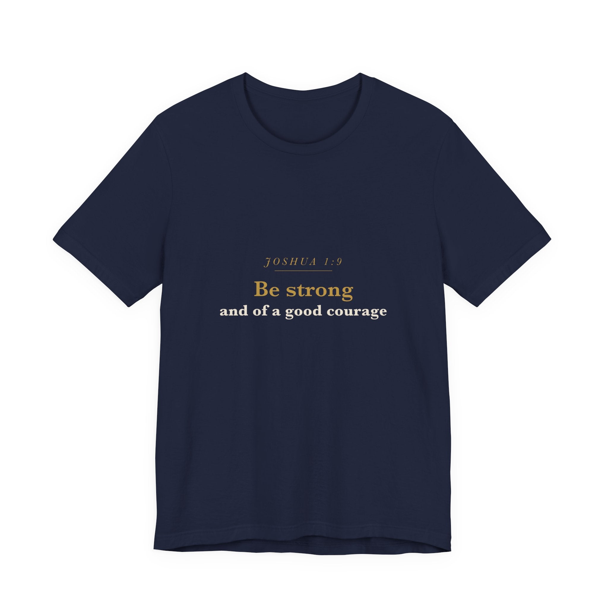 Be Strong and of a Good Courage — Joshua 1:9 Scripture Tee