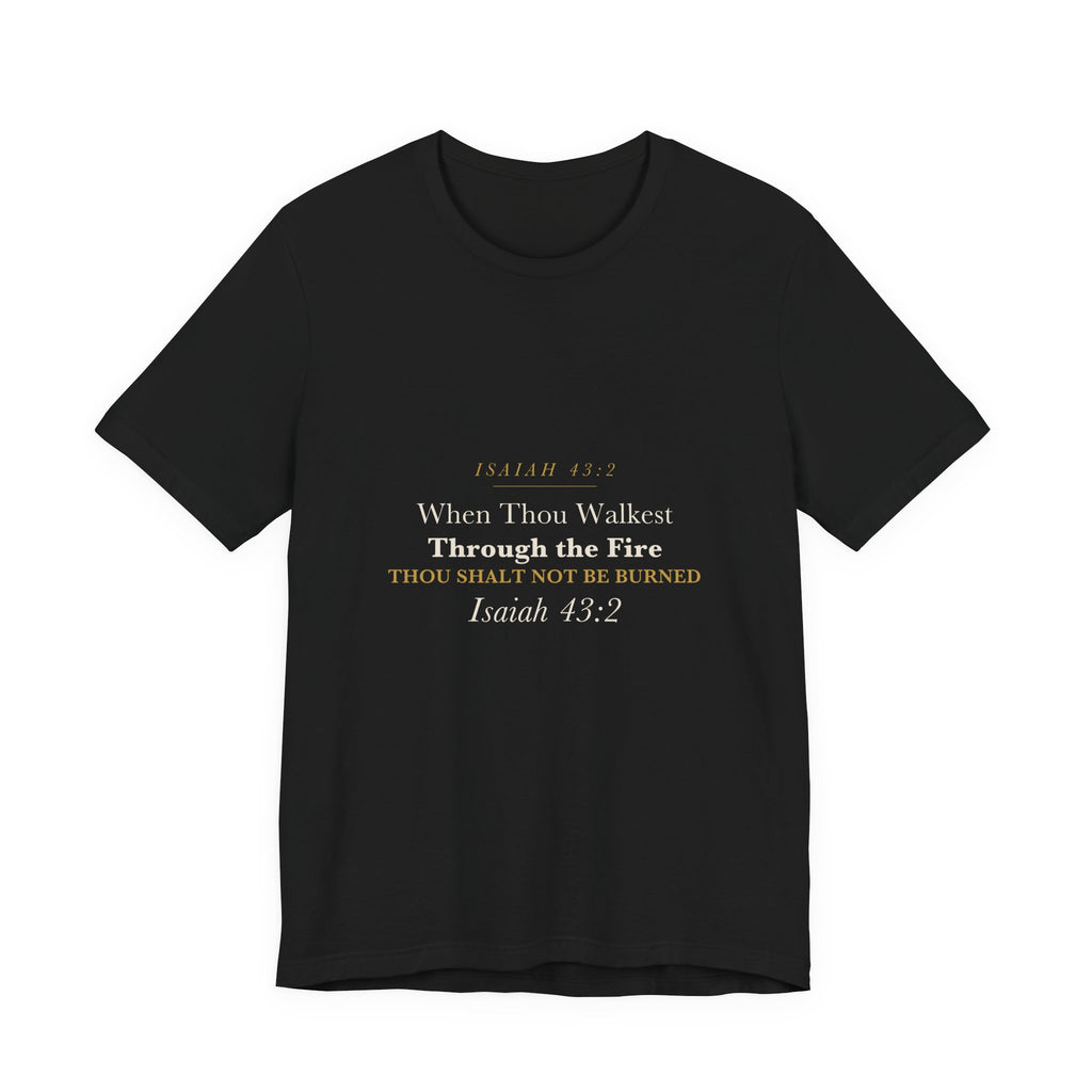 Firefighter Christian Gift Walk Through the Fire Not Burned Isaiah 43:2 Faith Shirt for Men Firefighter Tee