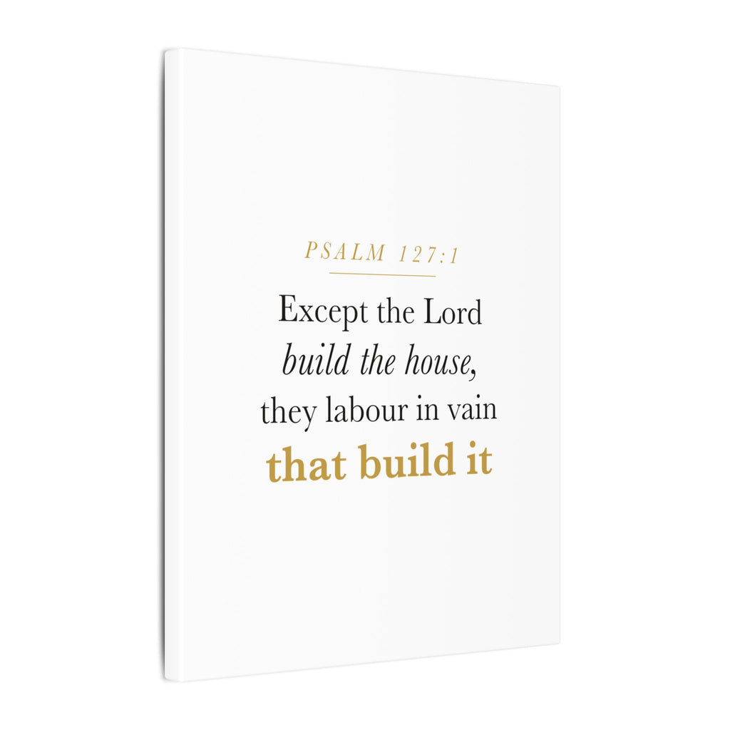 Christian Housewarming Gift Scripture Sign — Except the Lord Build the House, Psalm 127:1 New Home Blessing Canvas