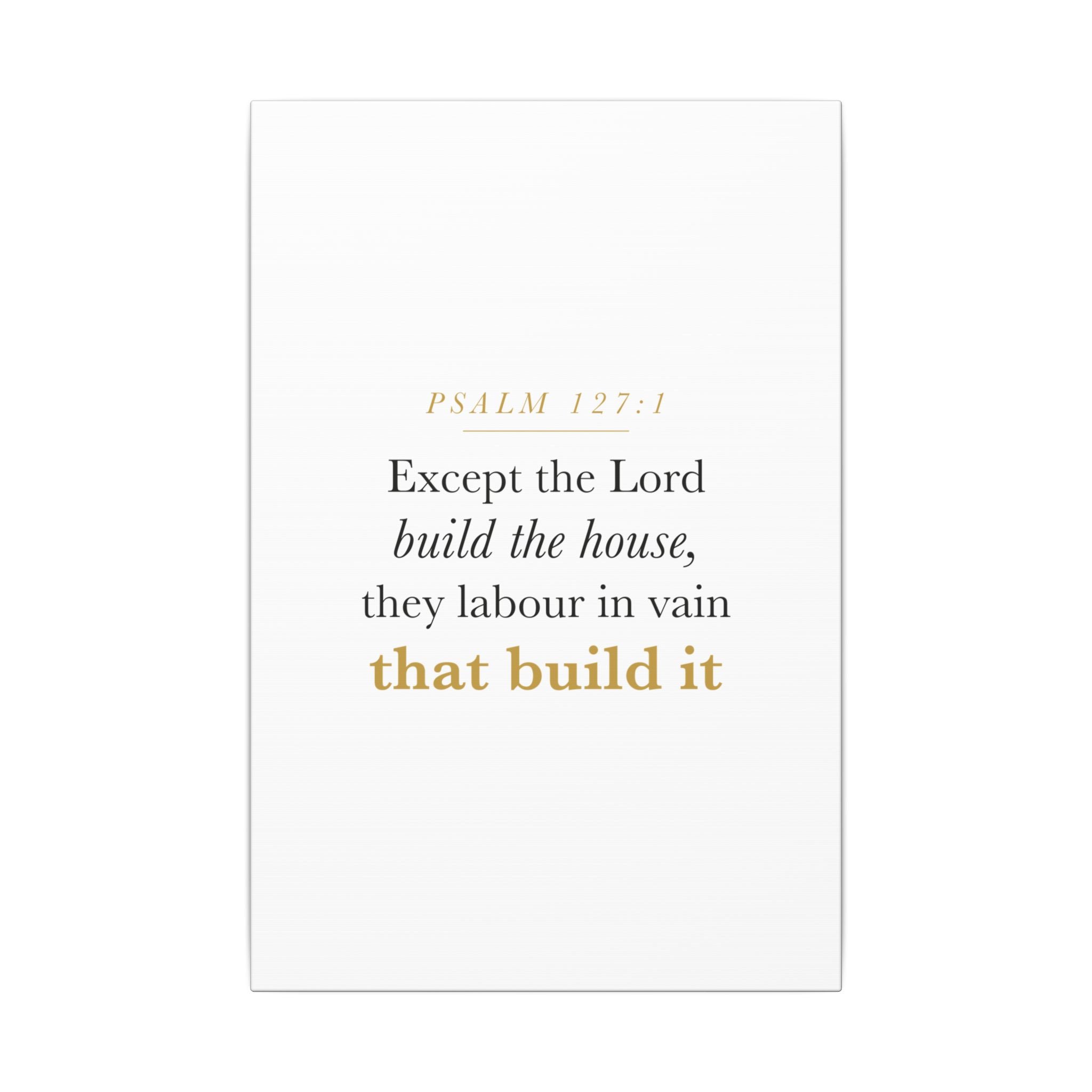 Christian Housewarming Gift Scripture Sign — Except the Lord Build the House, Psalm 127:1 New Home Blessing Canvas
