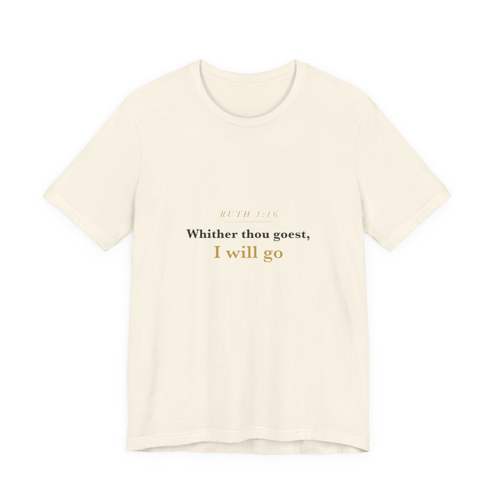 Whither Thou Goest — Ruth 1:16 Scripture Tee · Light