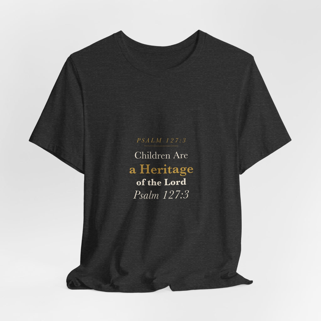 Children Are a Heritage of the Lord - Psalm 127:3 Father's Day Christian Dad Scripture Shirt - Elegant Serif Tee (Dark)