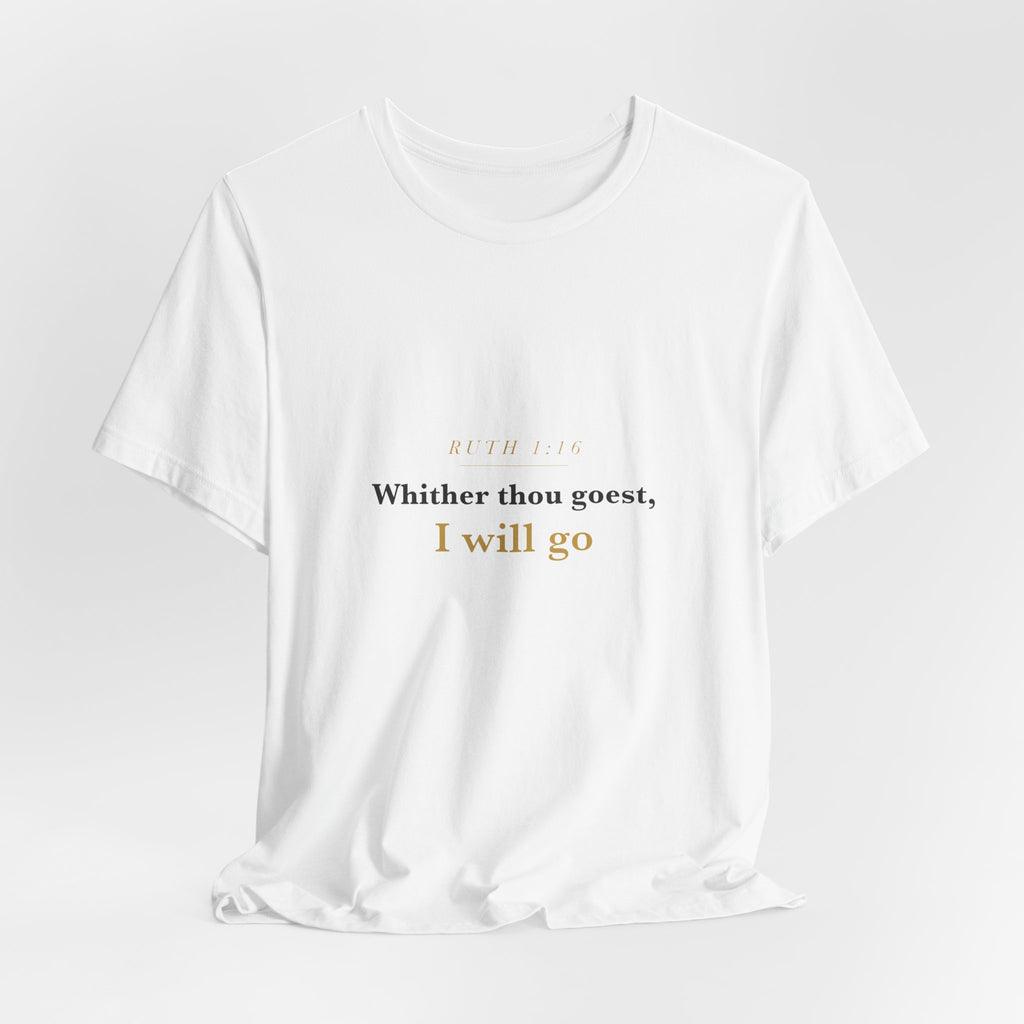 Whither Thou Goest — Ruth 1:16 Scripture Tee · Light