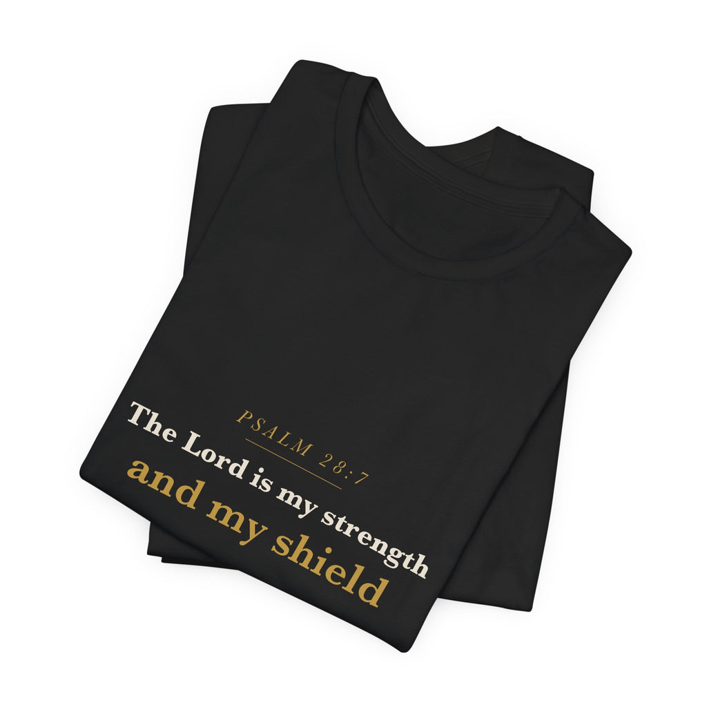 The Lord Is My Strength — Psalm 28:7 Scripture Tee