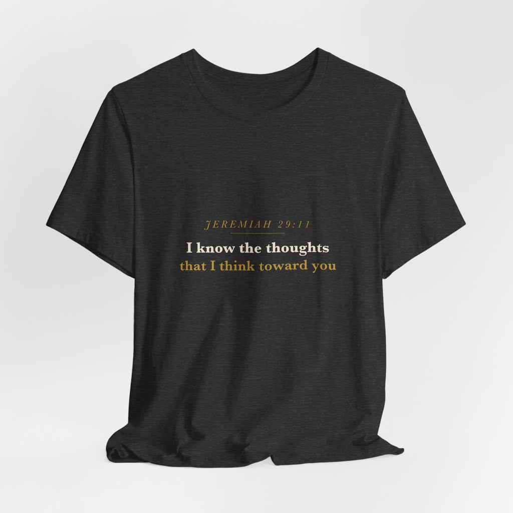 I Know the Thoughts I Think — Jeremiah 29:11 Scripture Tee