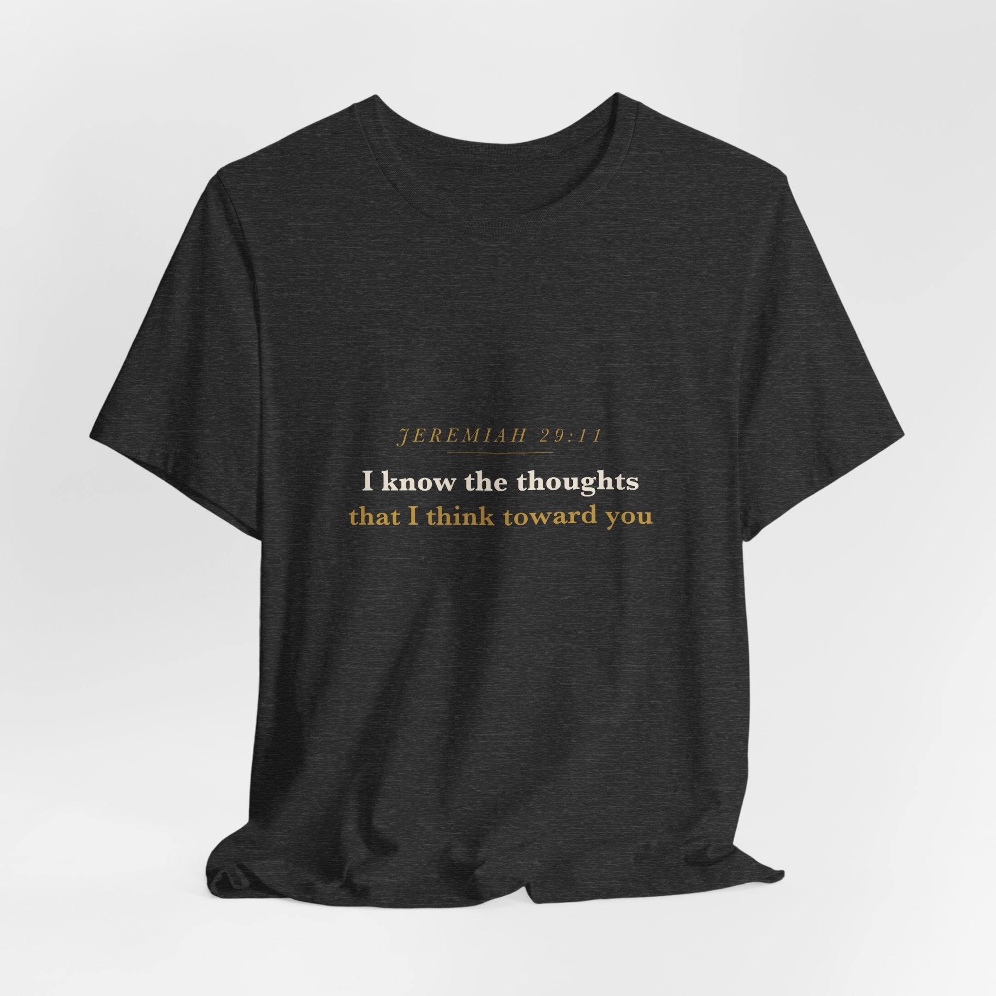 I Know the Thoughts I Think — Jeremiah 29:11 Scripture Tee