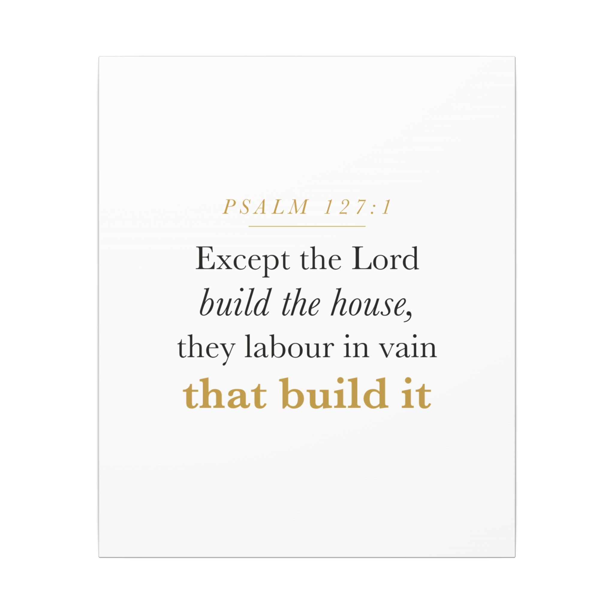 Christian Housewarming Gift Scripture Sign — Except the Lord Build the House, Psalm 127:1 New Home Blessing Canvas