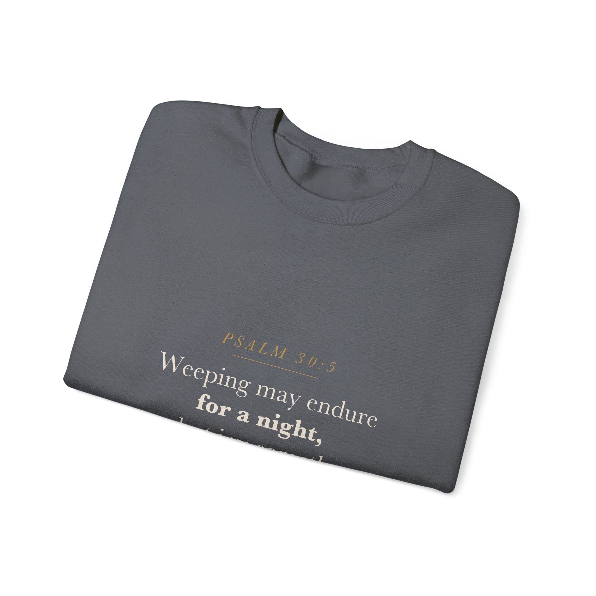 Going Through a Hard Season Christian Gift — Joy Cometh in the Morning, Psalm 30:5 Scripture Sweatshirt