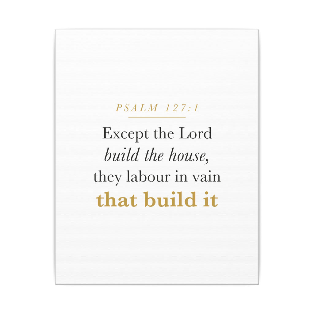 Christian Housewarming Gift Scripture Sign — Except the Lord Build the House, Psalm 127:1 New Home Blessing Canvas