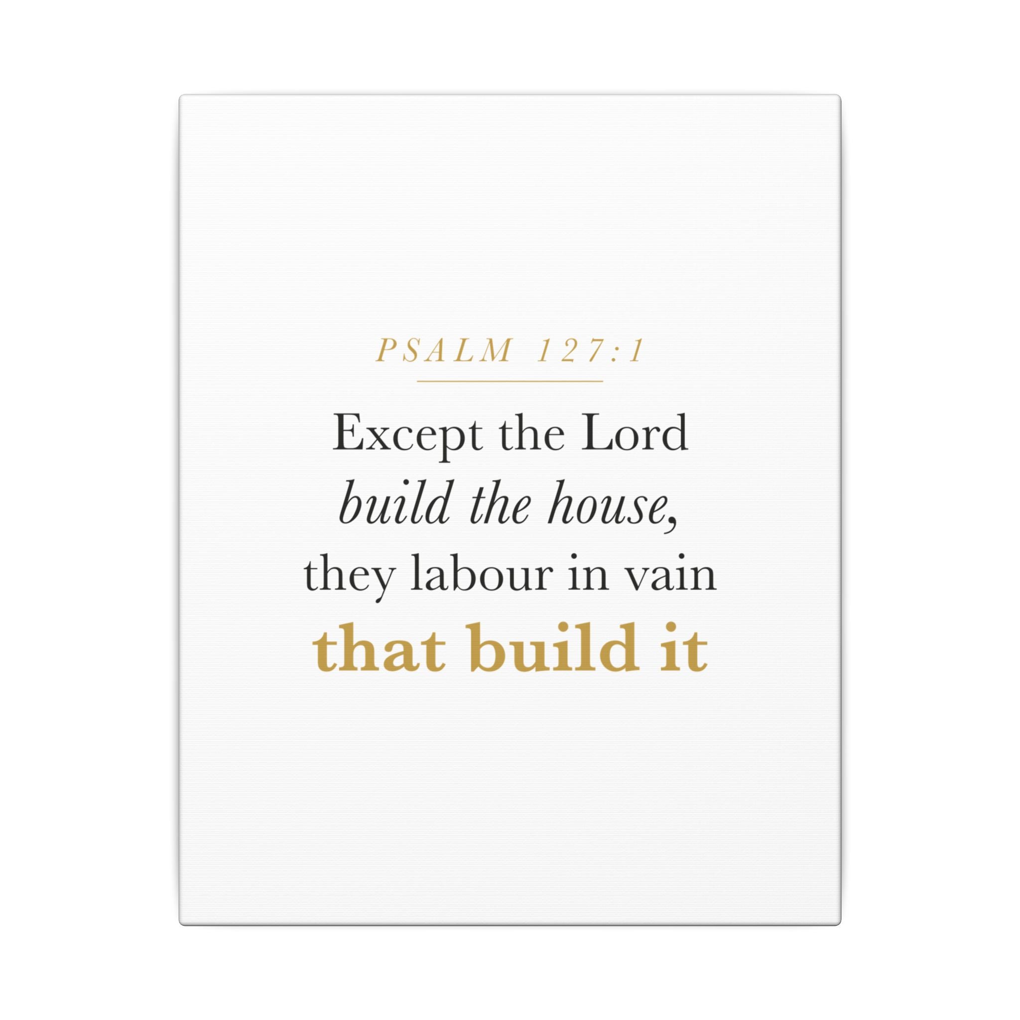 Christian Housewarming Gift Scripture Sign — Except the Lord Build the House, Psalm 127:1 New Home Blessing Canvas