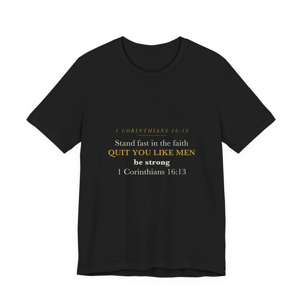 Quit You Like Men Be Strong 1 Corinthians 16:13 Christian Men Faith Shirt