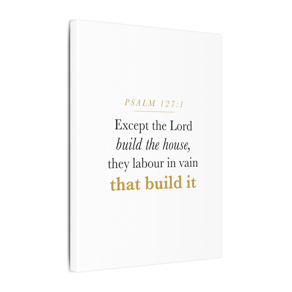 Christian Housewarming Gift Scripture Sign — Except the Lord Build the House, Psalm 127:1 New Home Blessing Canvas