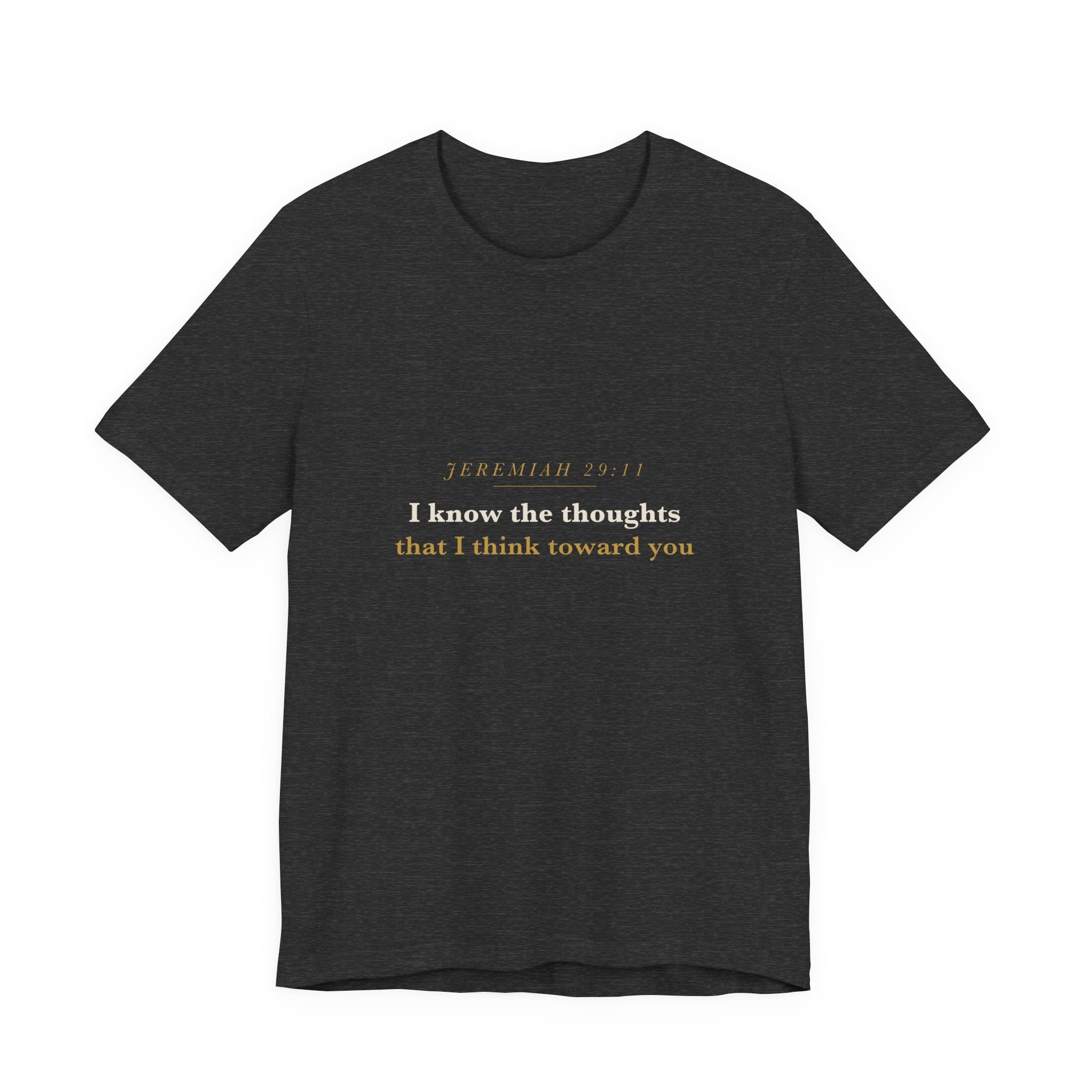 I Know the Thoughts I Think — Jeremiah 29:11 Scripture Tee