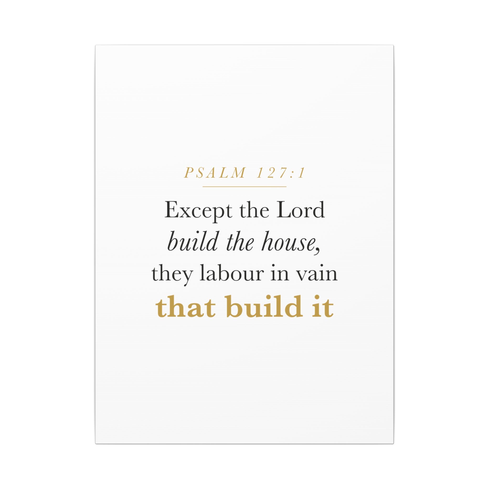 Christian Housewarming Gift Scripture Sign — Except the Lord Build the House, Psalm 127:1 New Home Blessing Canvas