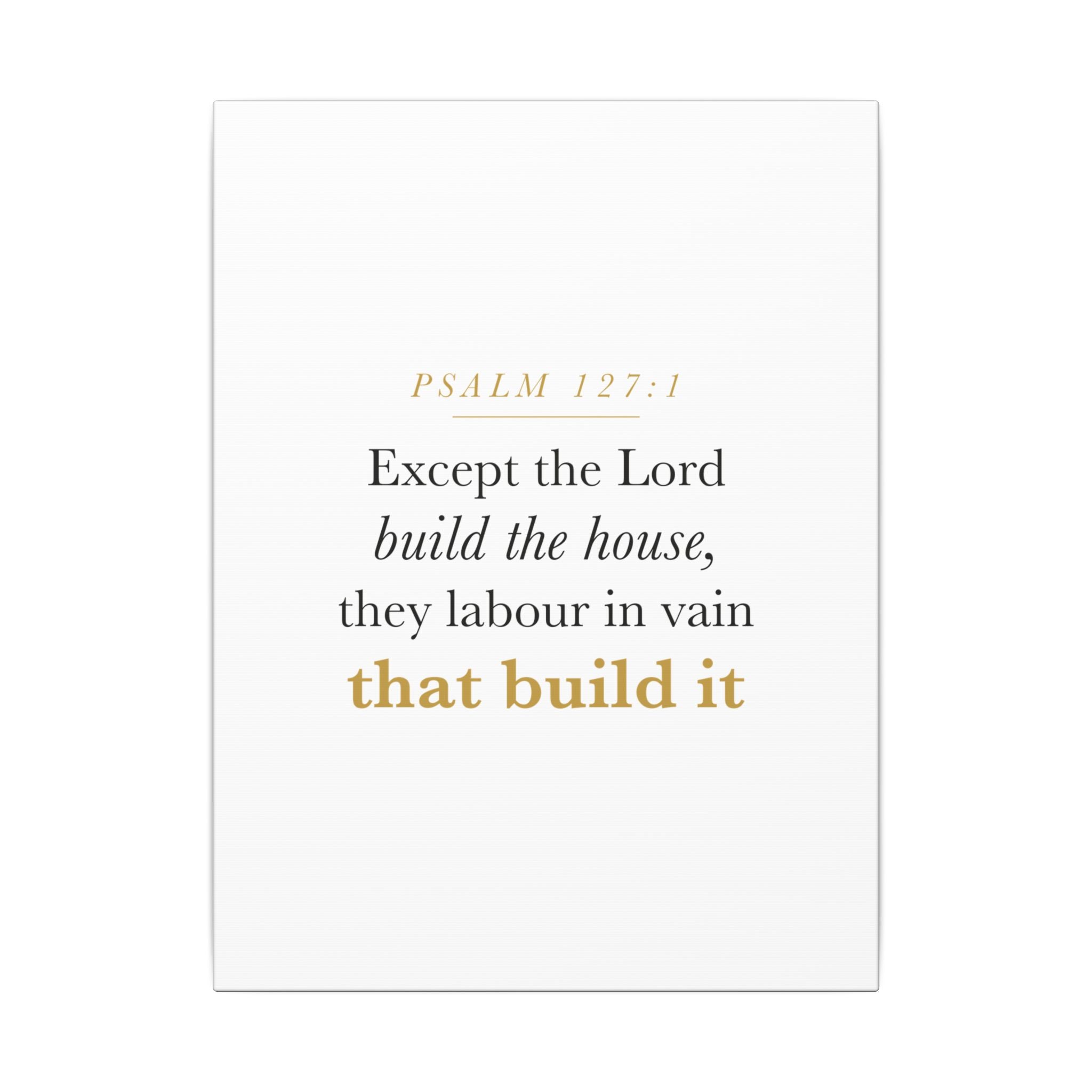 Christian Housewarming Gift Scripture Sign — Except the Lord Build the House, Psalm 127:1 New Home Blessing Canvas