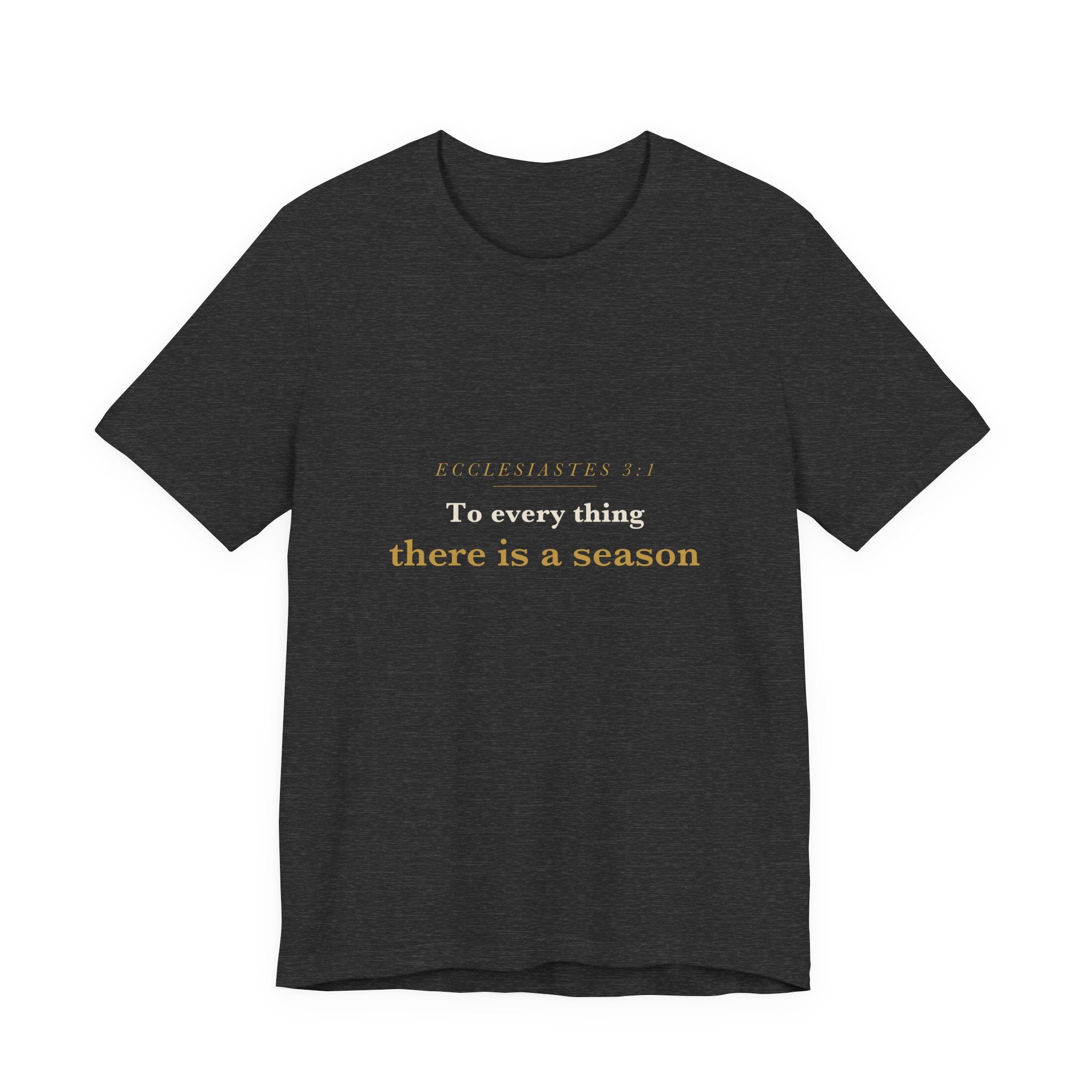 To Every Thing a Season — Ecclesiastes 3:1 Scripture Tee