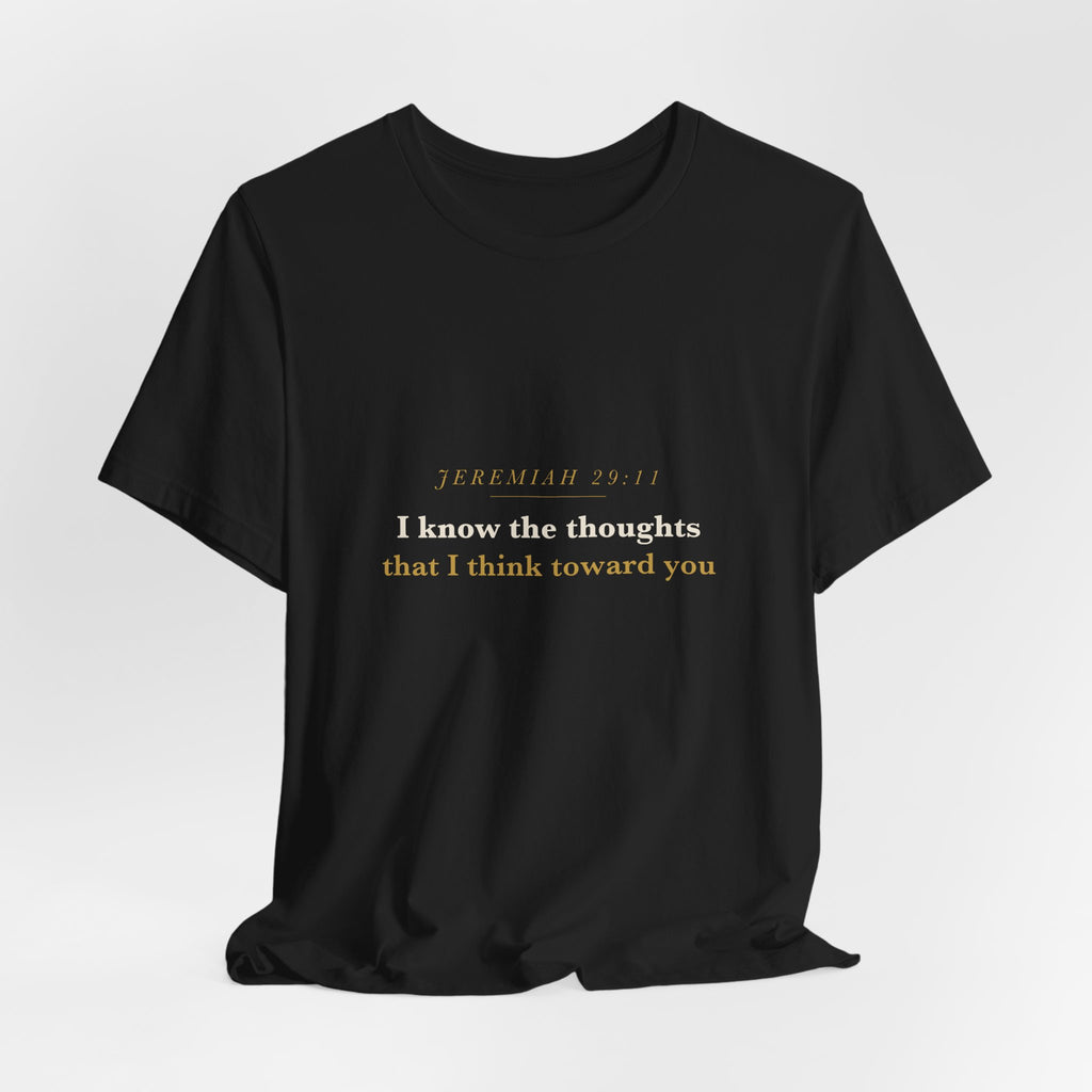 I Know the Thoughts I Think — Jeremiah 29:11 Scripture Tee