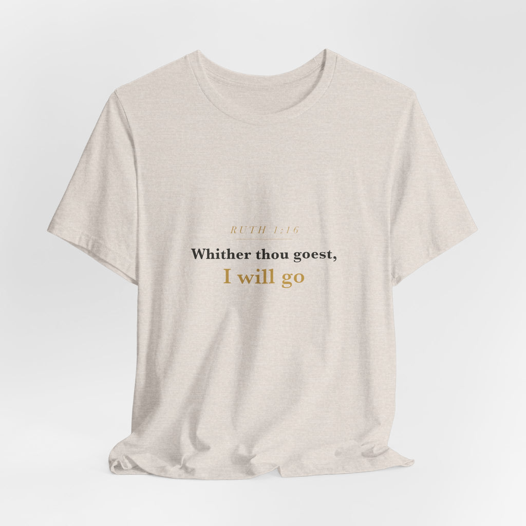Whither Thou Goest — Ruth 1:16 Scripture Tee · Light