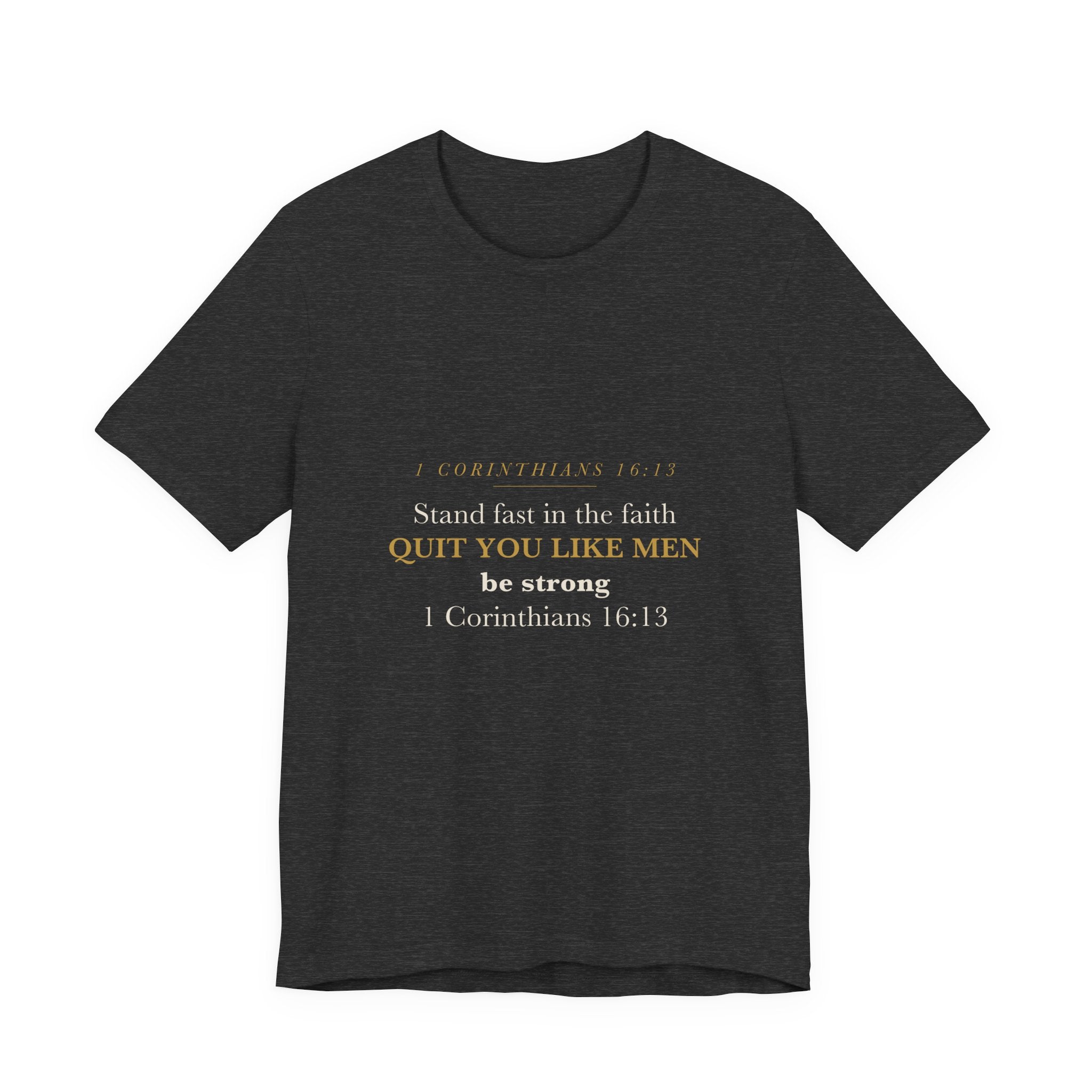 Quit You Like Men Be Strong 1 Corinthians 16:13 Christian Men Faith Shirt