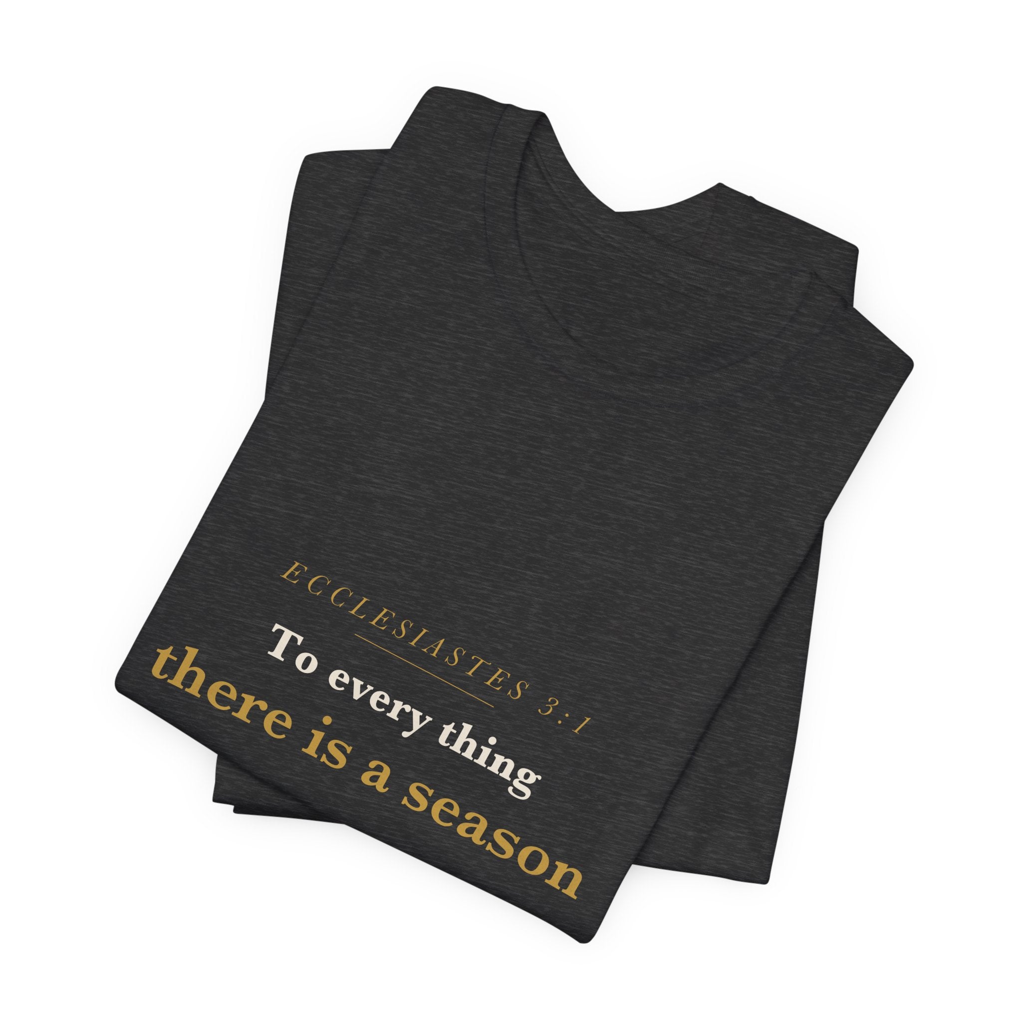 To Every Thing a Season — Ecclesiastes 3:1 Scripture Tee