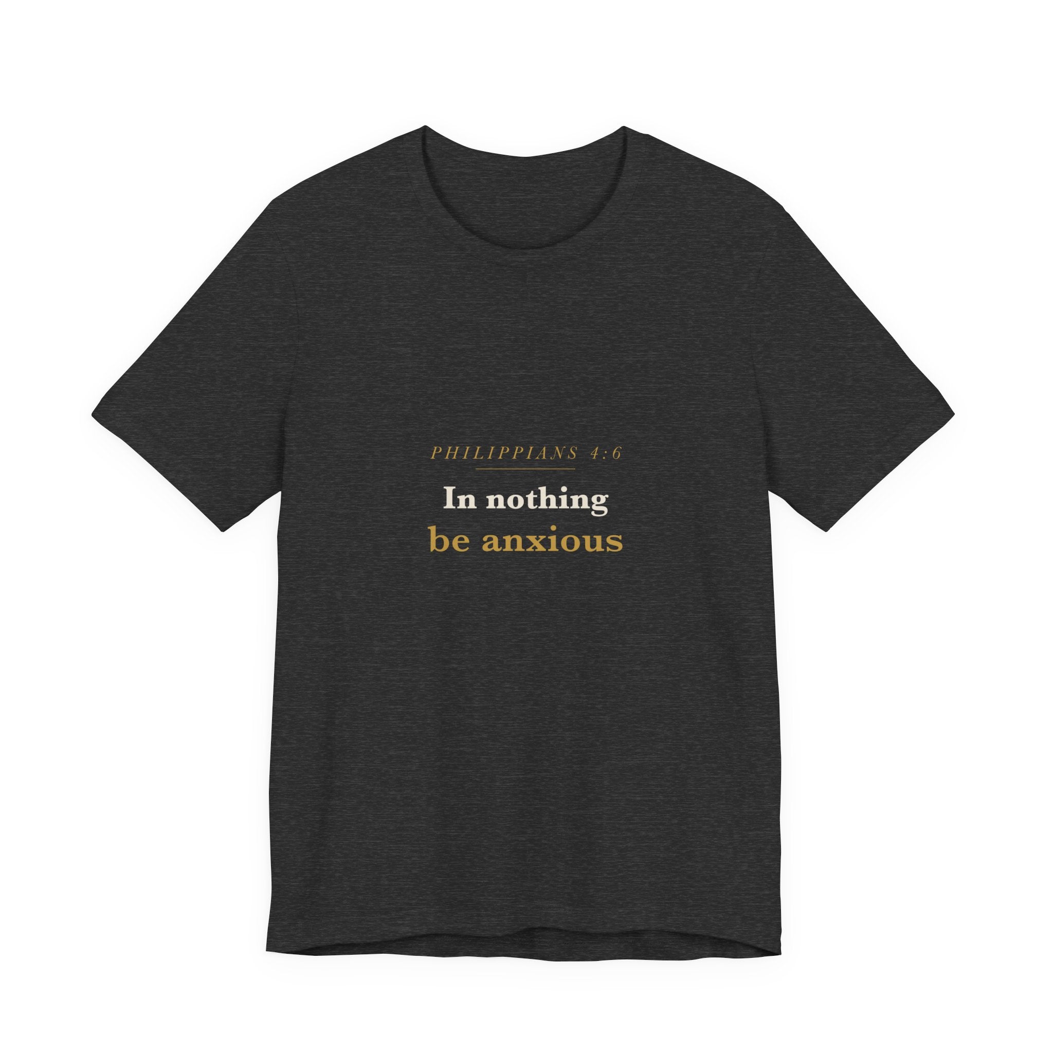 Philippians 4:6 Scripture Tee — Be Anxious For Nothing