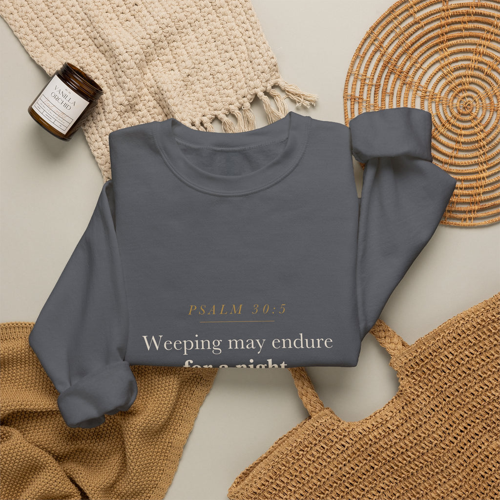 Going Through a Hard Season Christian Gift — Joy Cometh in the Morning, Psalm 30:5 Scripture Sweatshirt