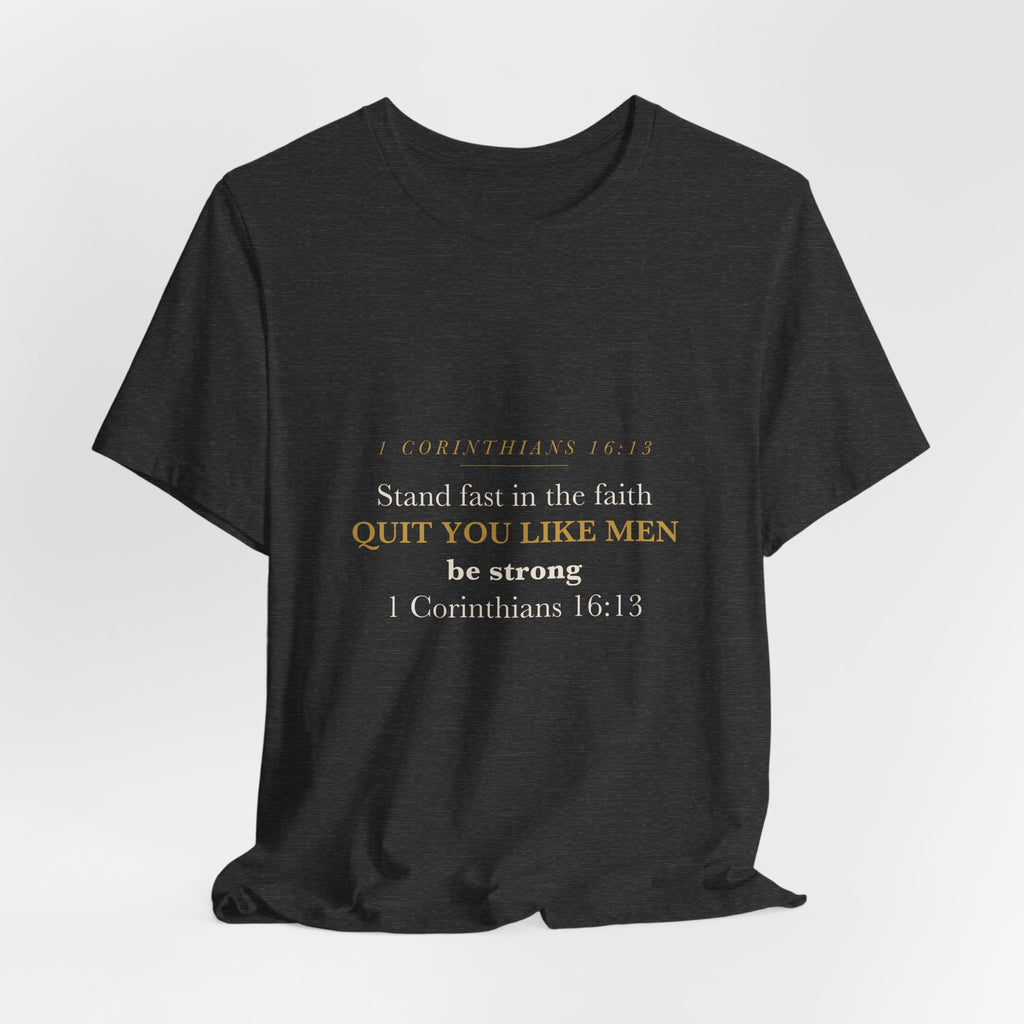 Quit You Like Men Be Strong 1 Corinthians 16:13 Christian Men Faith Shirt