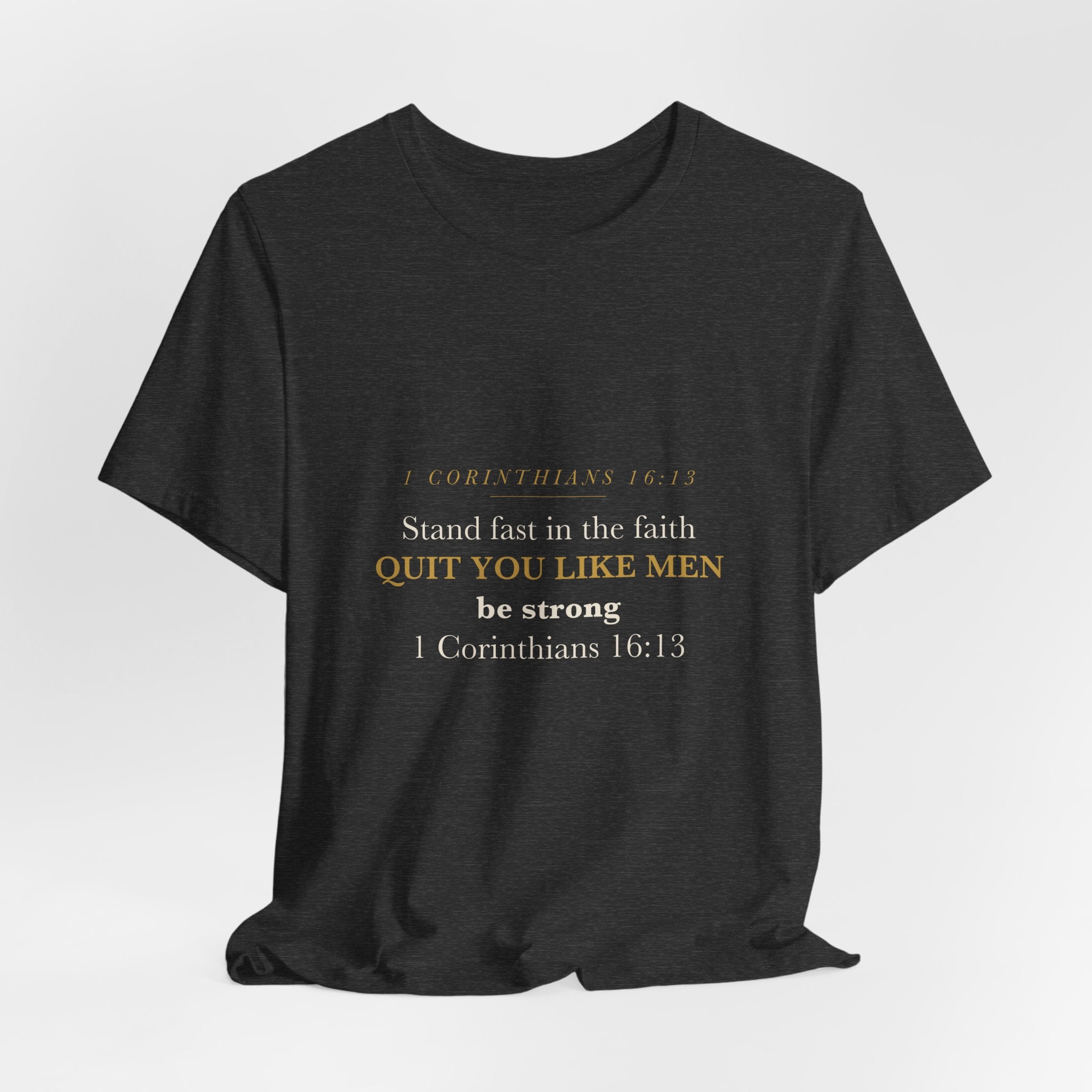 Quit You Like Men Be Strong 1 Corinthians 16:13 Christian Men Faith Shirt