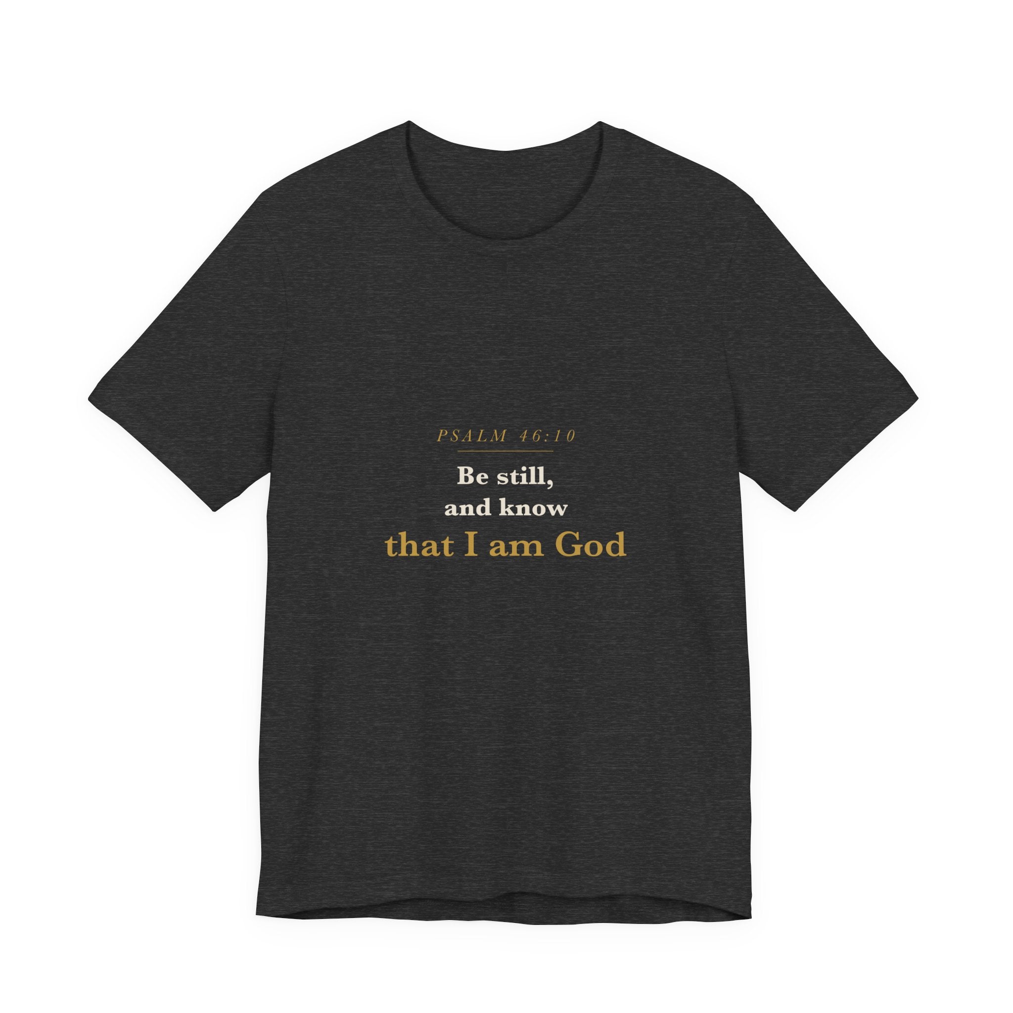 Be Still and Know — Psalm 46:10 Scripture Tee