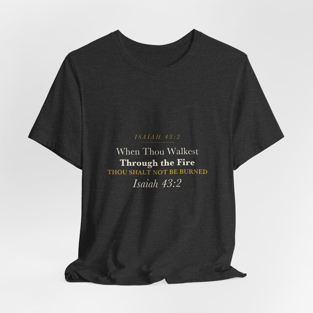 Firefighter Christian Gift Walk Through the Fire Not Burned Isaiah 43:2 Faith Shirt for Men Firefighter Tee