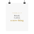 New Beginnings Christian Gift Fresh Start — Behold I Will Do a New Thing, Isaiah 43:19 ASV Scripture Wall Art Poster
