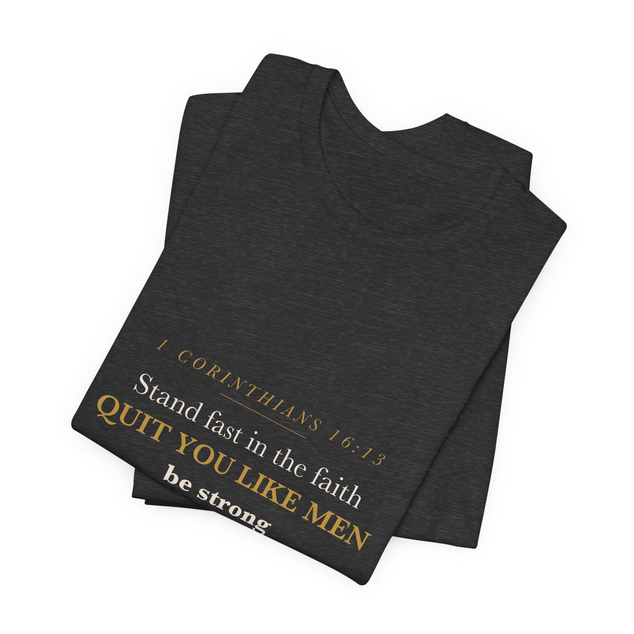 Quit You Like Men Be Strong 1 Corinthians 16:13 Christian Men Faith Shirt