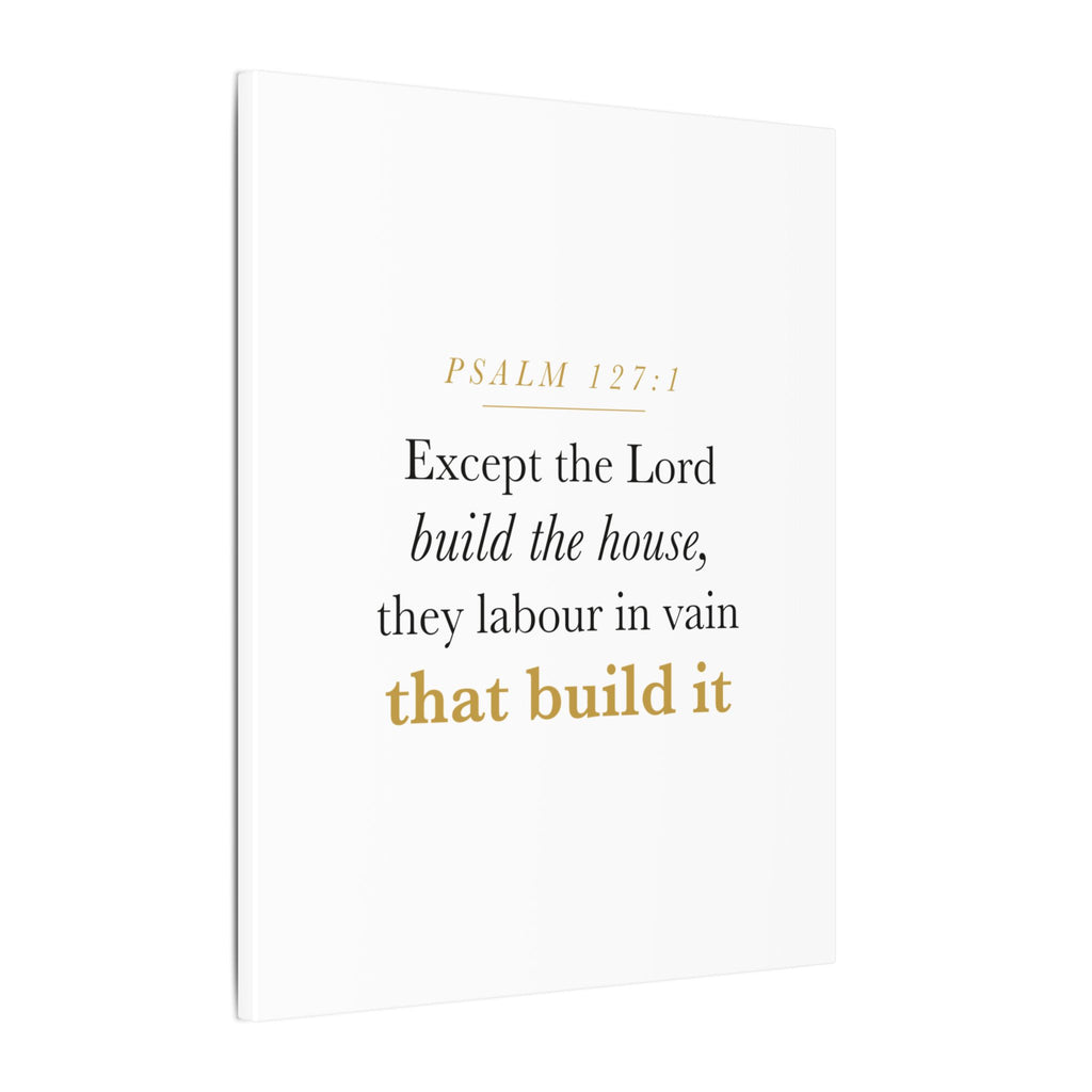 Christian Housewarming Gift Scripture Sign — Except the Lord Build the House, Psalm 127:1 New Home Blessing Canvas