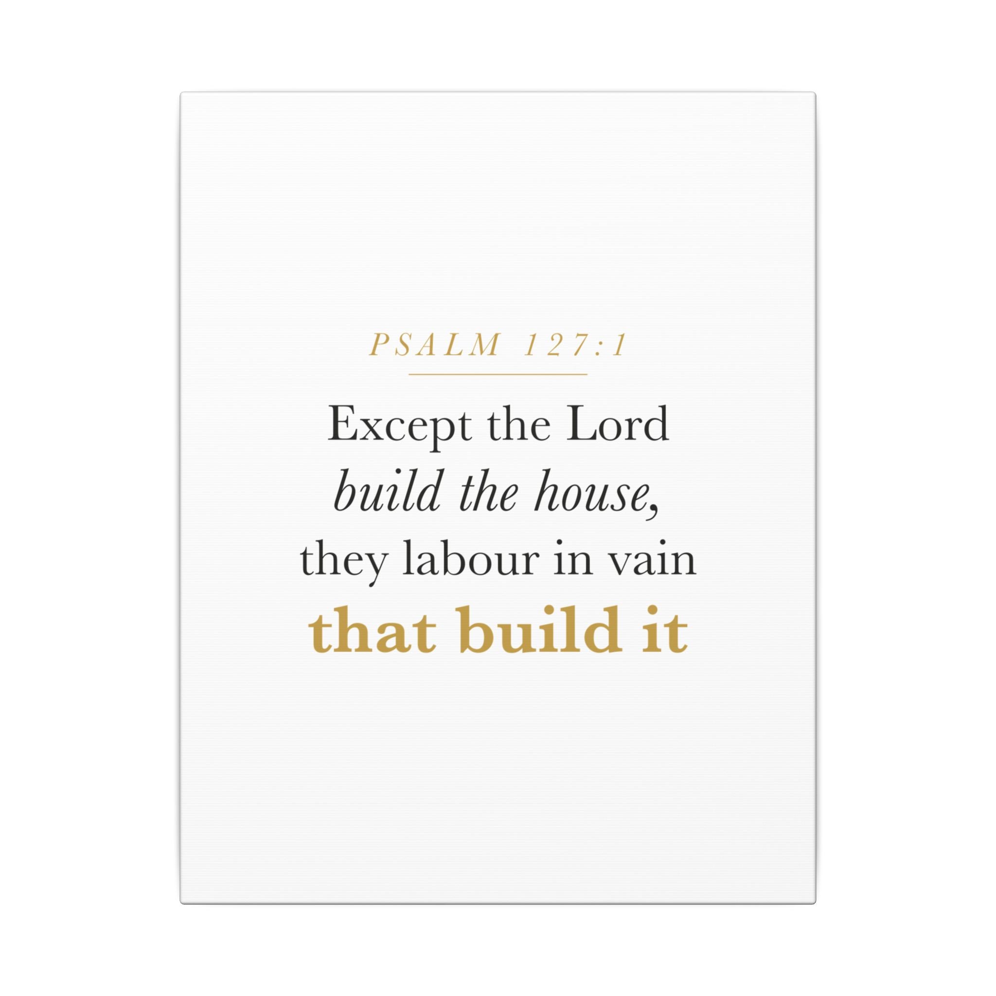 Christian Housewarming Gift Scripture Sign — Except the Lord Build the House, Psalm 127:1 New Home Blessing Canvas