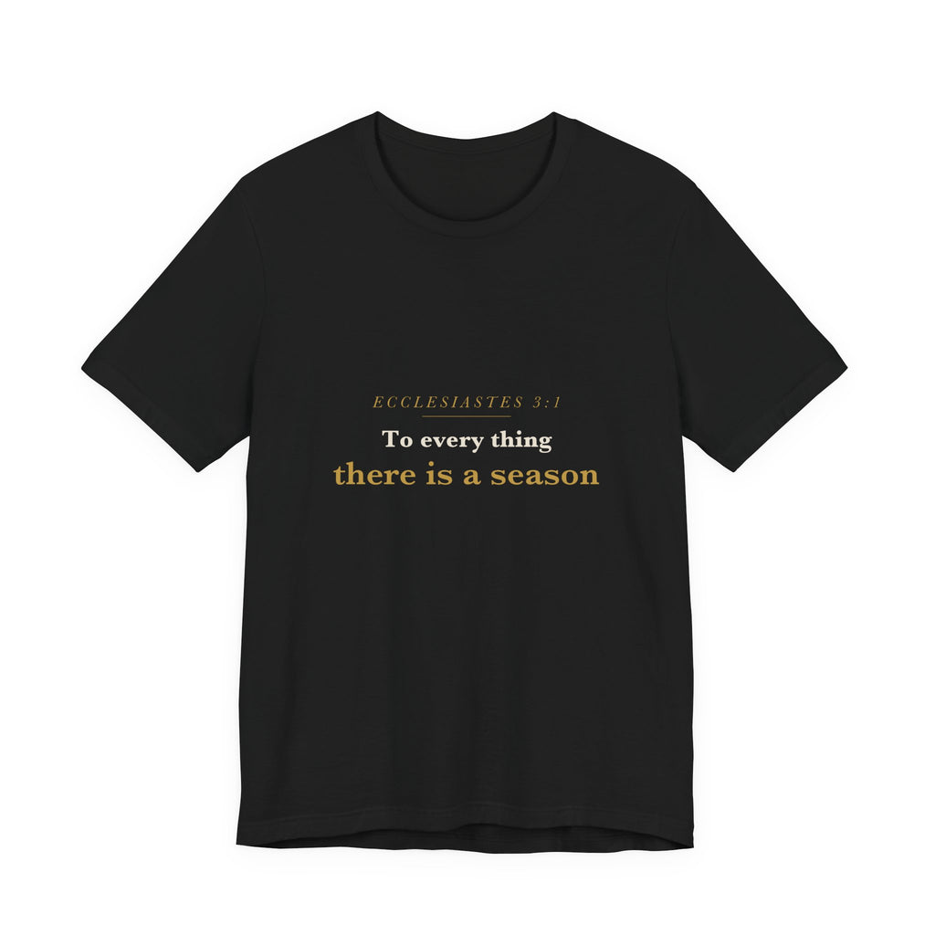 To Every Thing a Season — Ecclesiastes 3:1 Scripture Tee
