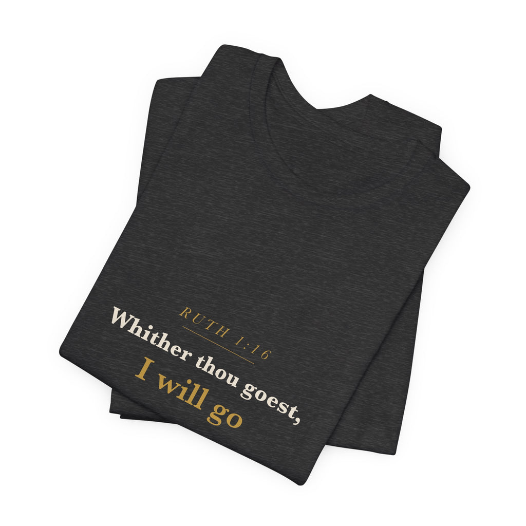 Whither Thou Goest — Ruth 1:16 Scripture Tee