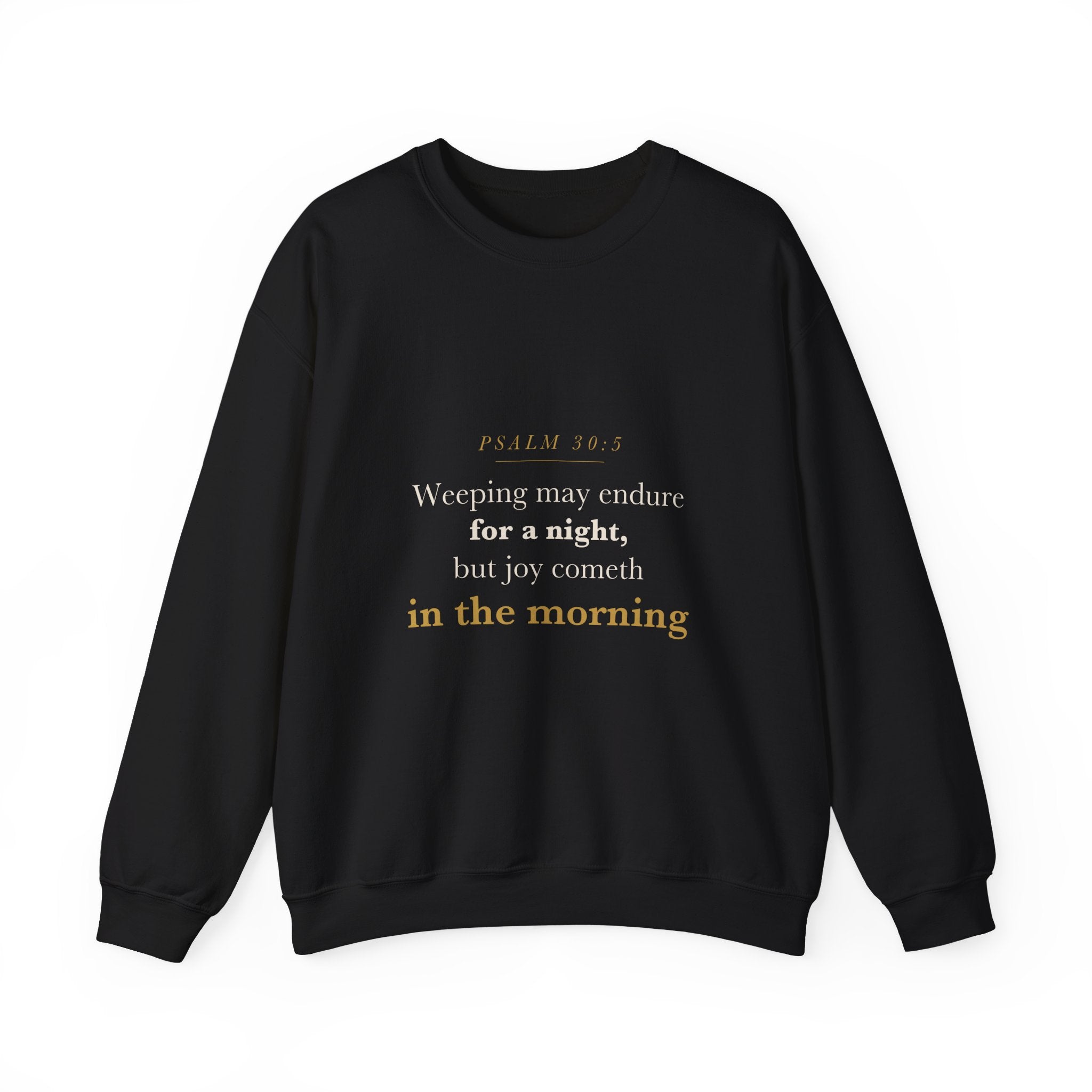 Going Through a Hard Season Christian Gift — Joy Cometh in the Morning, Psalm 30:5 Scripture Sweatshirt