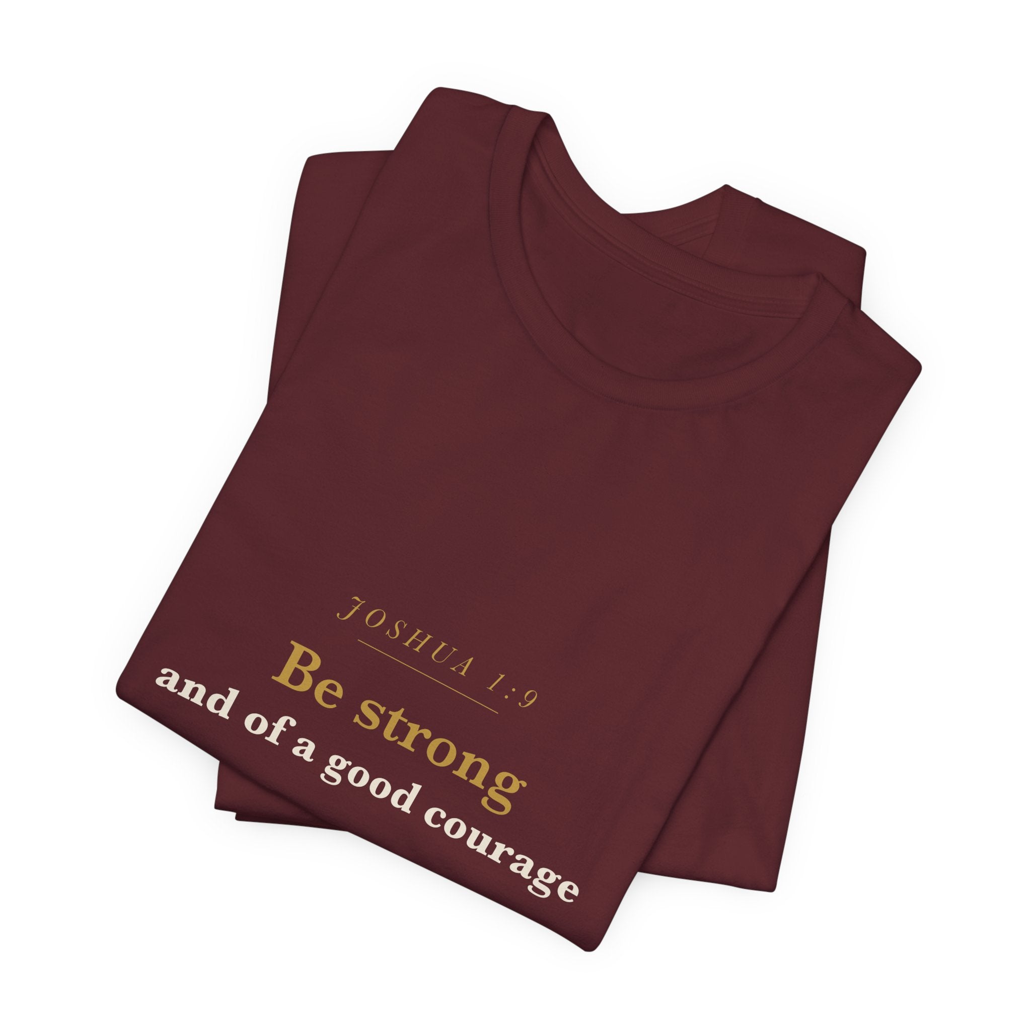 Be Strong and of a Good Courage — Joshua 1:9 Scripture Tee