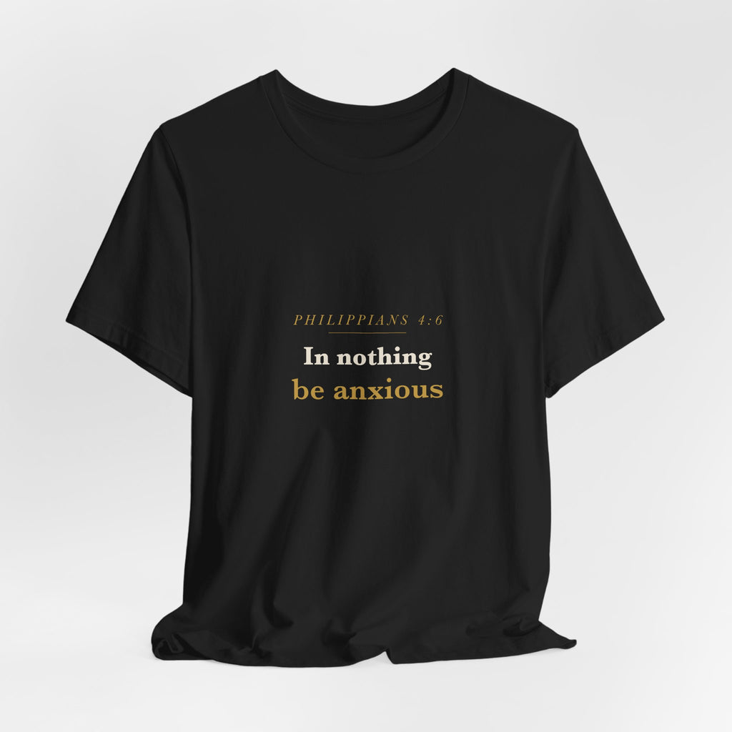 Philippians 4:6 Scripture Tee — Be Anxious For Nothing