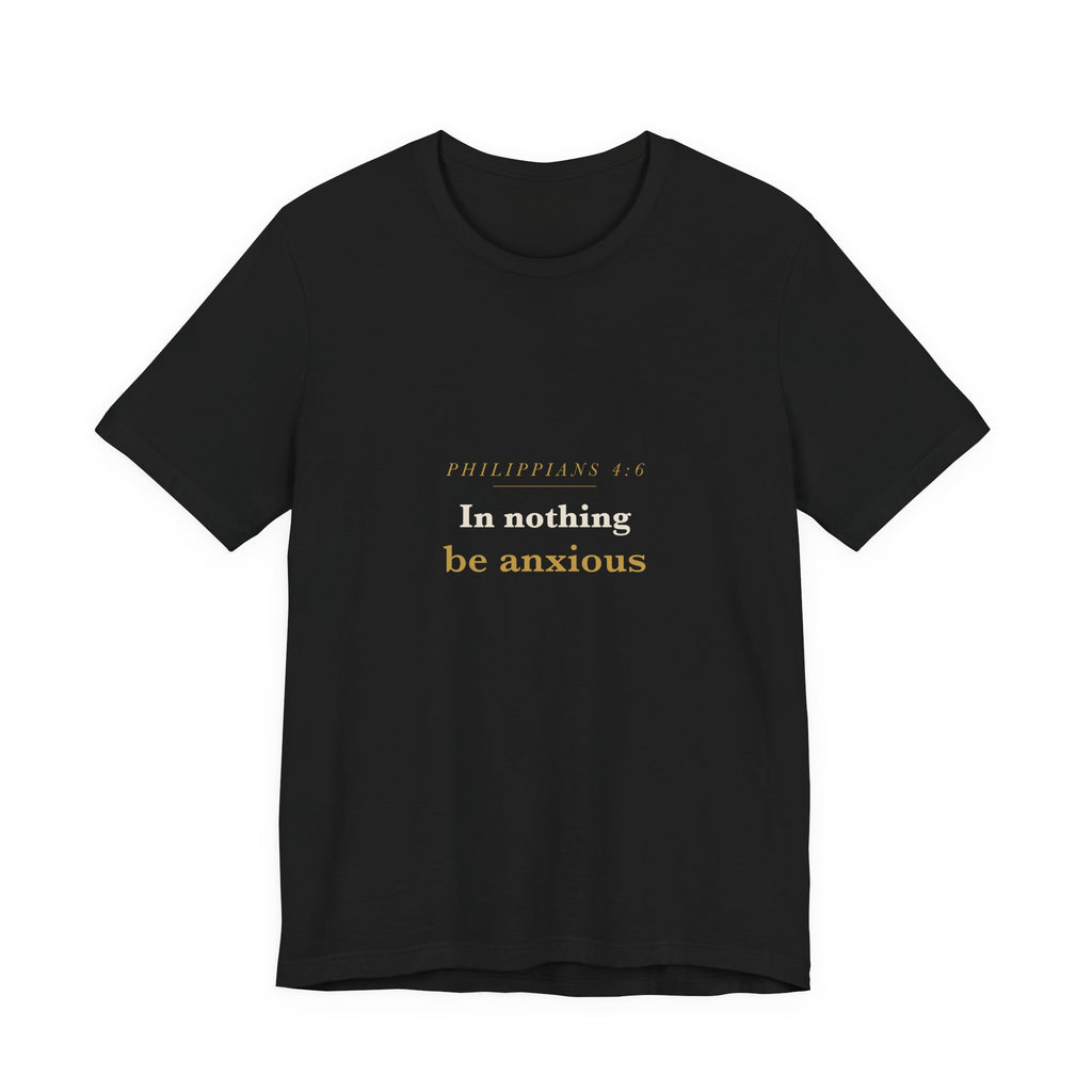 Philippians 4:6 Scripture Tee — Be Anxious For Nothing