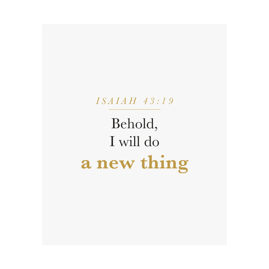 New Beginnings Christian Gift Fresh Start — Behold I Will Do a New Thing, Isaiah 43:19 ASV Scripture Wall Art Poster
