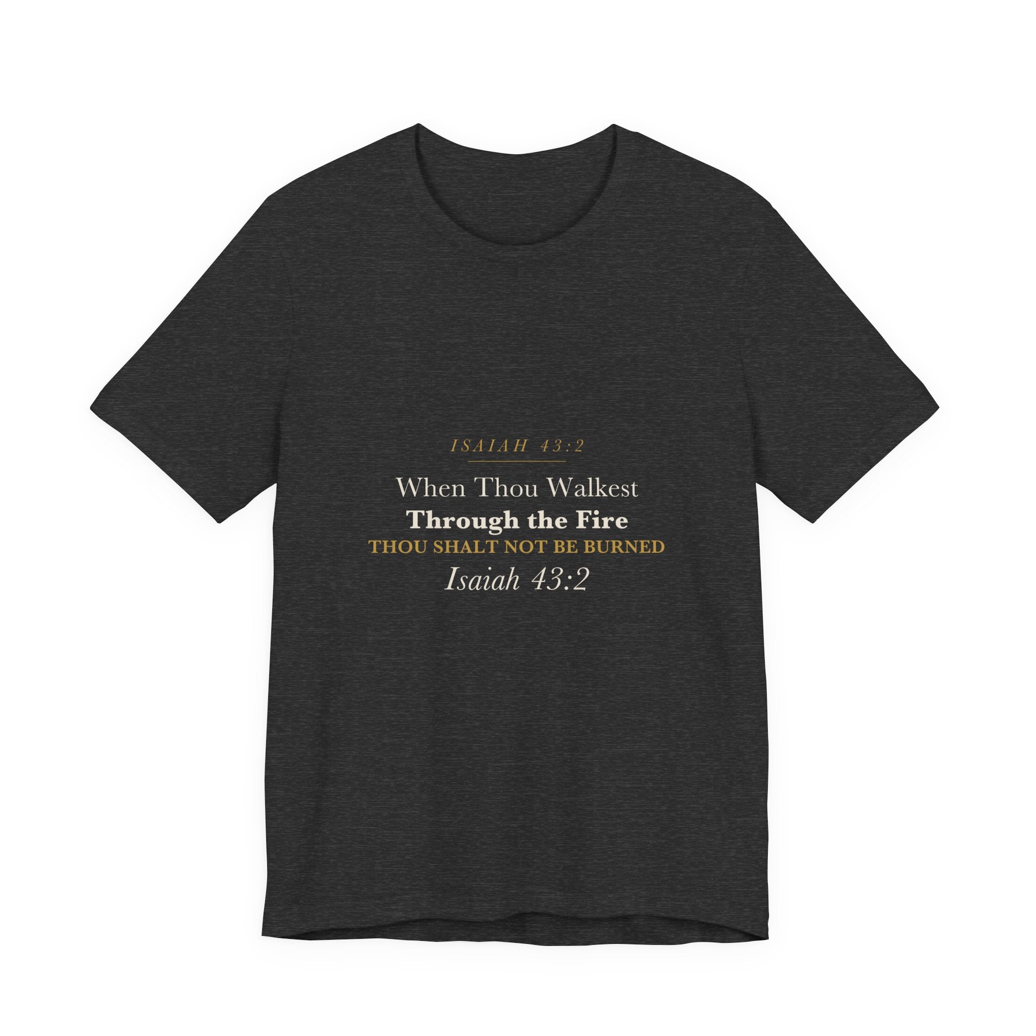 Firefighter Christian Gift Walk Through the Fire Not Burned Isaiah 43:2 Faith Shirt for Men Firefighter Tee