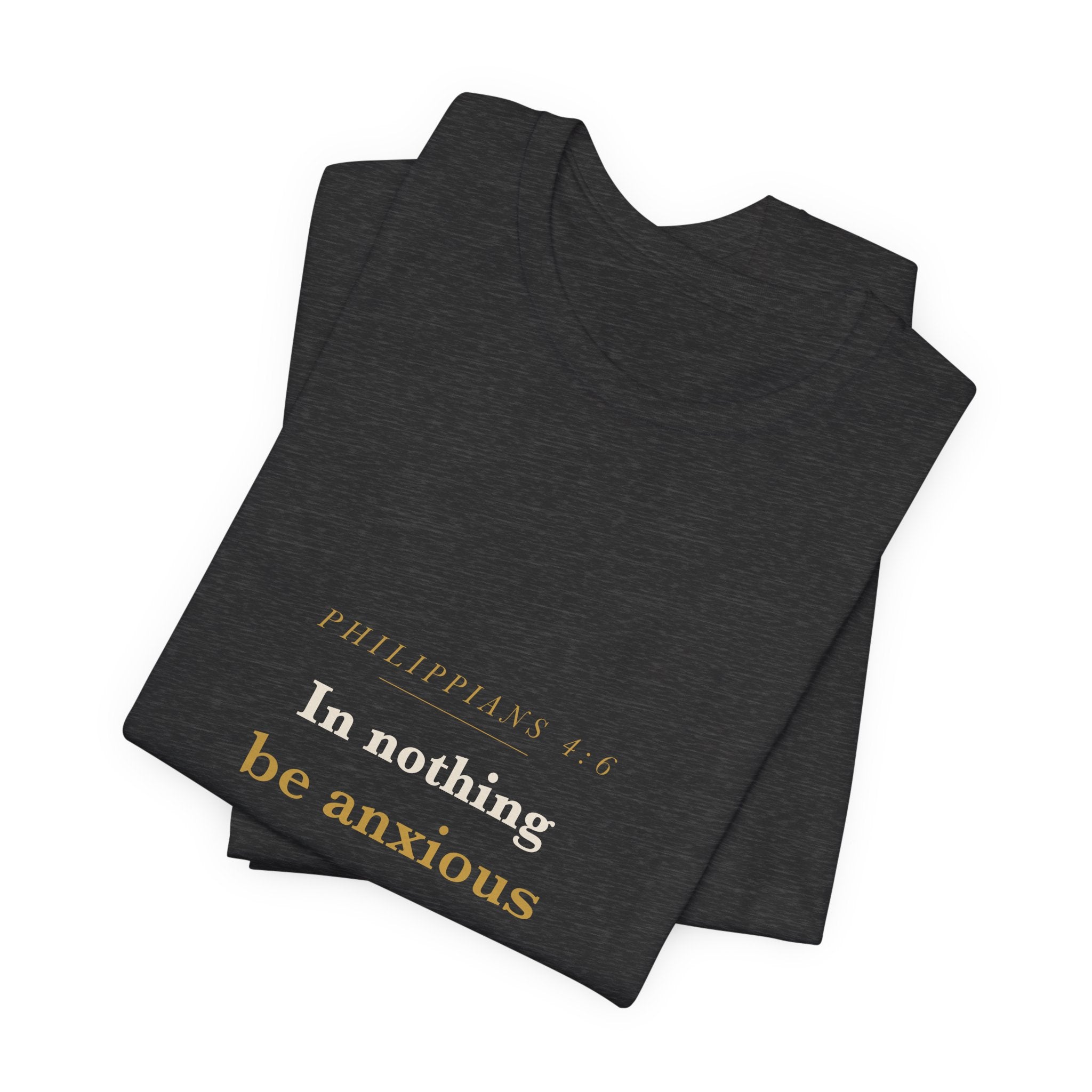 Philippians 4:6 Scripture Tee — Be Anxious For Nothing