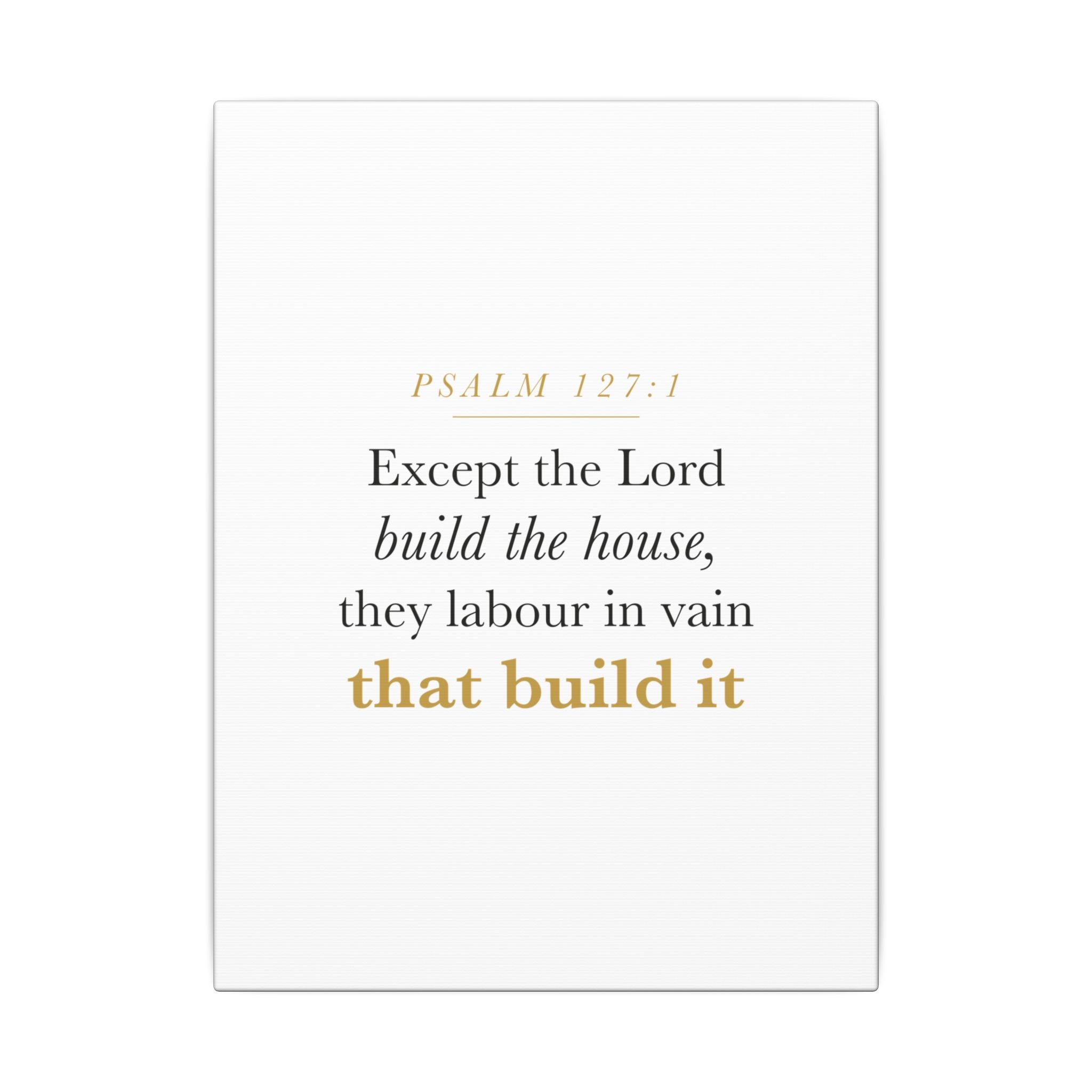 Christian Housewarming Gift Scripture Sign — Except the Lord Build the House, Psalm 127:1 New Home Blessing Canvas